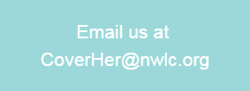 Cover Her - Email us at CoverHer@nwlc.org