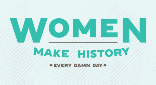 Light teal graphic that says "women make history, every damn day" with the NWLC logo.