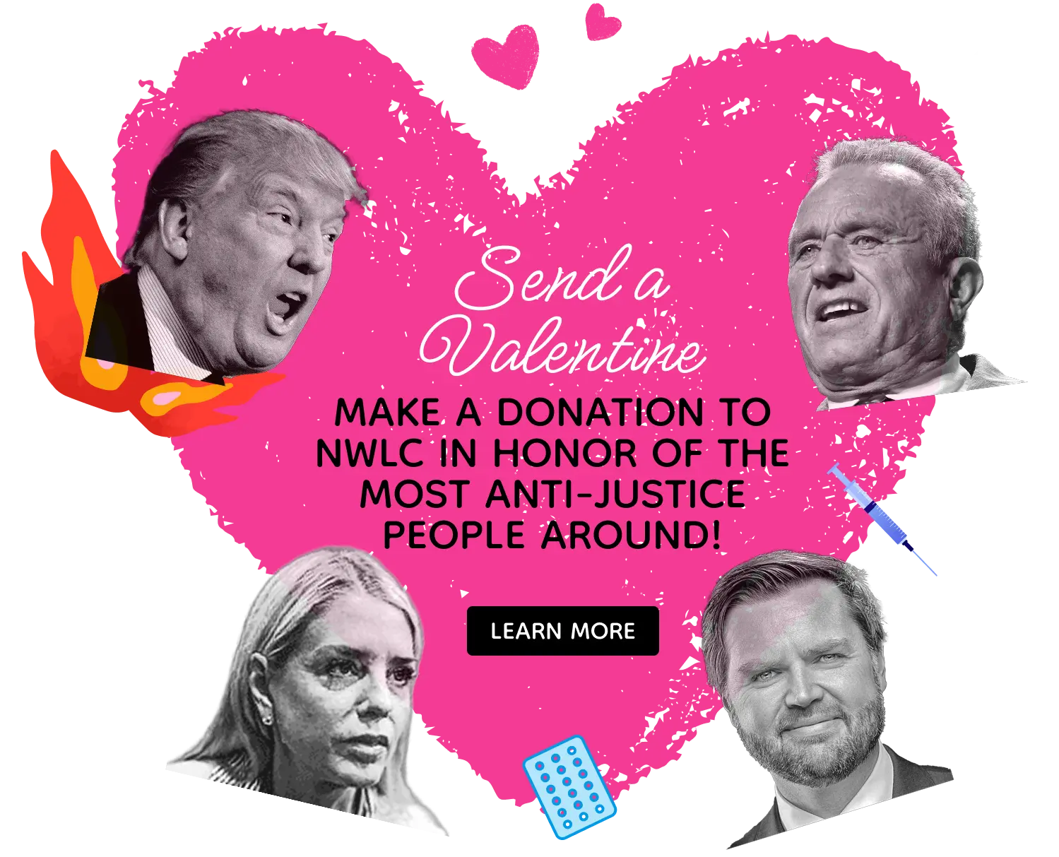 Send a Valentine Make a donation to NWLC in the honor of the most anti-justice people around!
